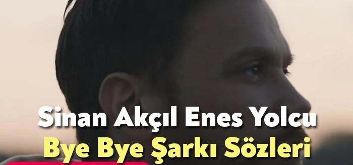 Sinan Akçıl Enes Yolcu Bye Bye Şarkı Sözleri dinleyiciler tarafından