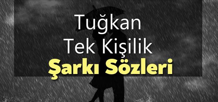 Tuğkan Tek Kişilik Şarkı Sözleri binlerce dinleyiciye ulaşmayı başardı. Tuğkan