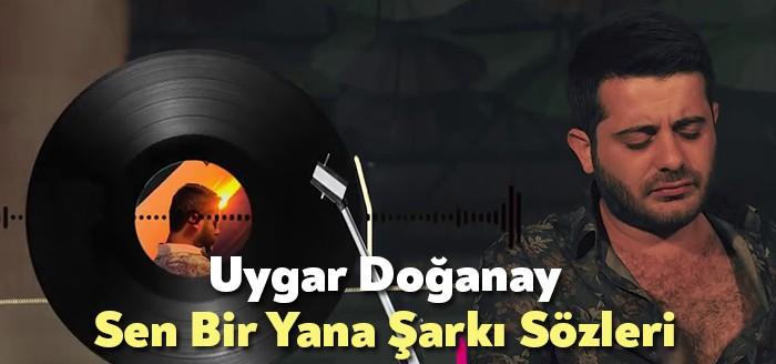 Uygar Doğanay Sen Bir Yana Şarkı Sözleri, binlerce kişi tarafından