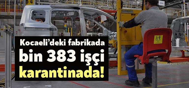 Kocaeli’nin Gölcük ilçesinde bulunan Ford Otosan fabrikasında 1383 işçinin corona