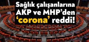 Covid-19’un meslek hastalığı sayılması AKP ve MHP’lilerin oylarıyla reddedildi
