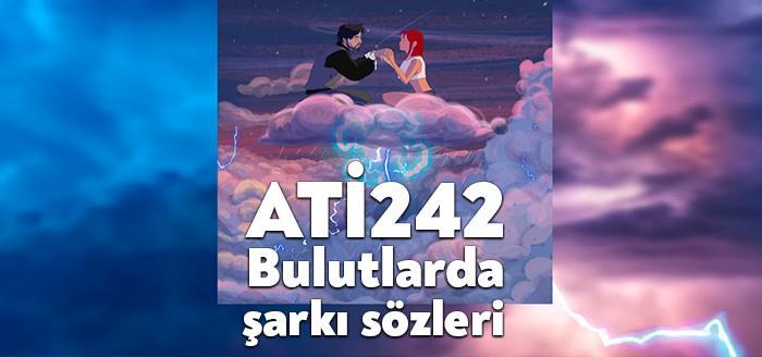 Ati242 Bulutlarda şarkı sözleri, dinleyiciler tarafından merak ediliyor.Ati242 Bulutlarda sözleri,