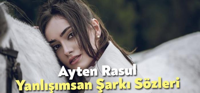 Ayten Rasul Yanlışımsan Şarkı Sözleri tarafından merak ediliyor. Ayten Rasul