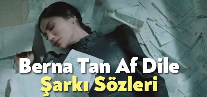 Berna Tan Af Dile Şarkı Sözleri tarafından merak ediliyor. Berna