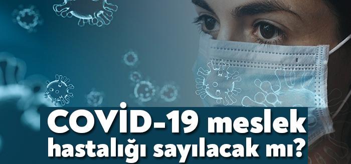 Sağlık çalışanlarının haftalardır sürdürdüğü, “COVID-19 Meslek Hastalığı Olarak Kabul Edilsin”