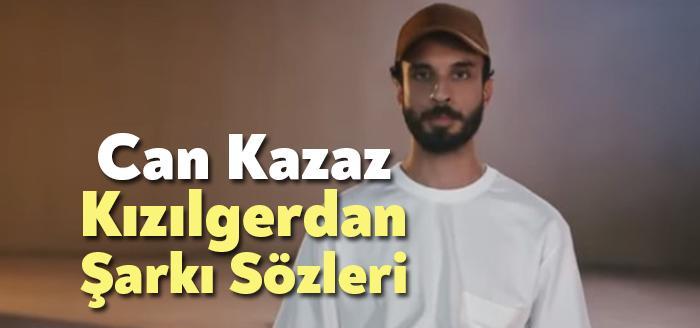 Can Kazaz Kızılgerdan Şarkı Sözleri, dinleyiciler tarafından merak ediliyor. Can