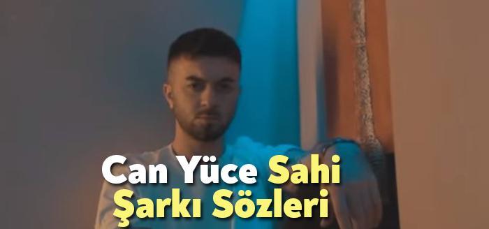 Can Yüce Sahi Şarkı Sözleri tarafından merak ediliyor. Can Yüce