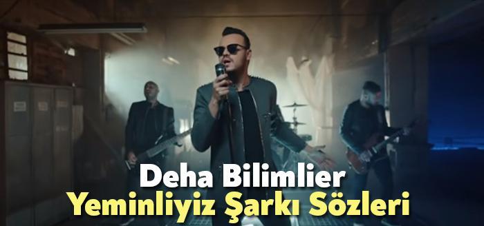 Deha Bilimlier Yeminliyiz Şarkı Sözleri tarafından merak ediliyor. Deha Bilimlier