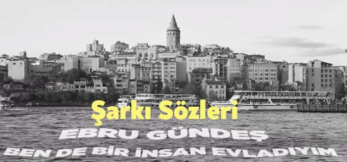 Ebru Gündeş Ben De Bir İnsan Evladıyım Şarkı Sözleri tarafından