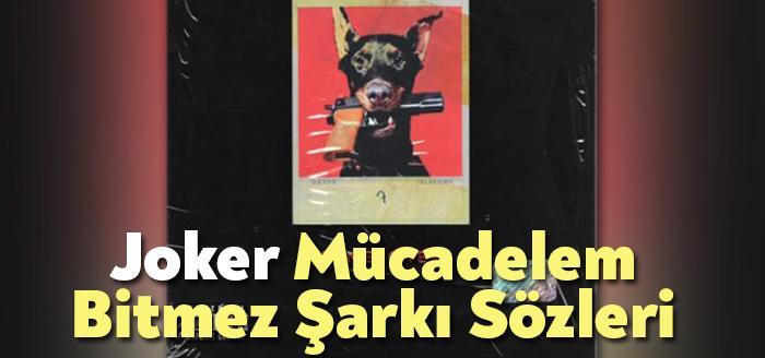 Joker Mücadelem Bitmez Şarkı Sözleri tarafından merak ediliyor. Joker Mücadelem