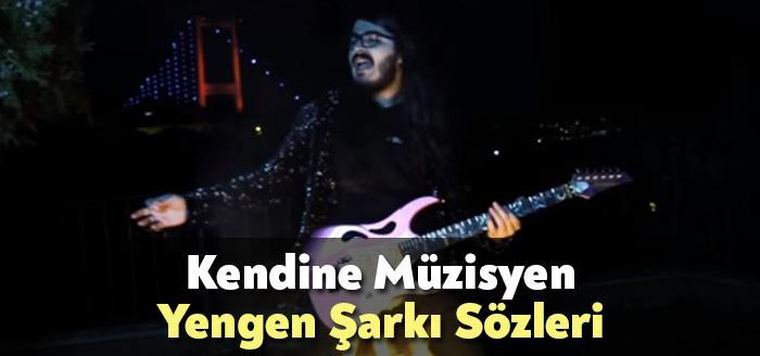 Kendine Müzisyen Yengen Şarkı Sözleri tarafından merak ediliyor. Kendine Müzisyen