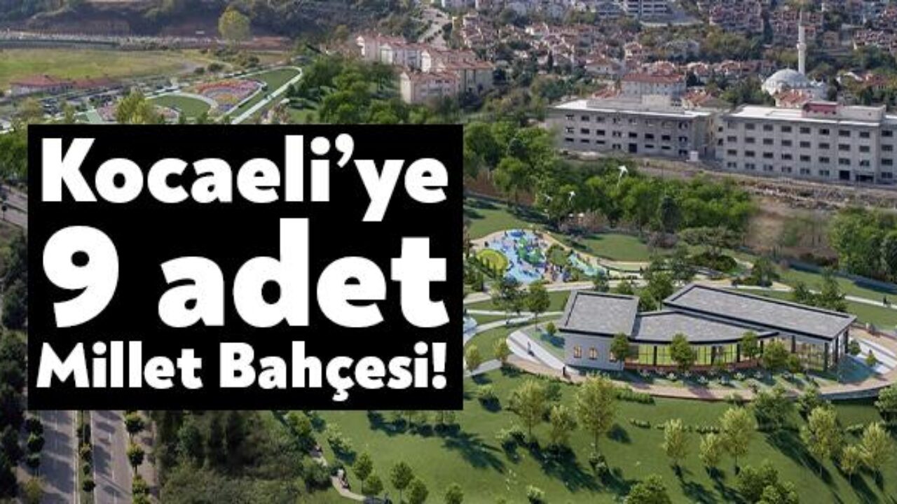 Kocaeli Millet Bahcesi Nerede Ne Zaman Acilacak