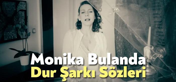 Monika Bulanda Dur Şarkı Sözleri tarafından merak ediliyor. Monika Bulanda