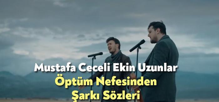 Mustafa Ceceli Ekin Uzunlar Öptüm Nefesinden Şarkı Sözleri dinleyiciler tarafından