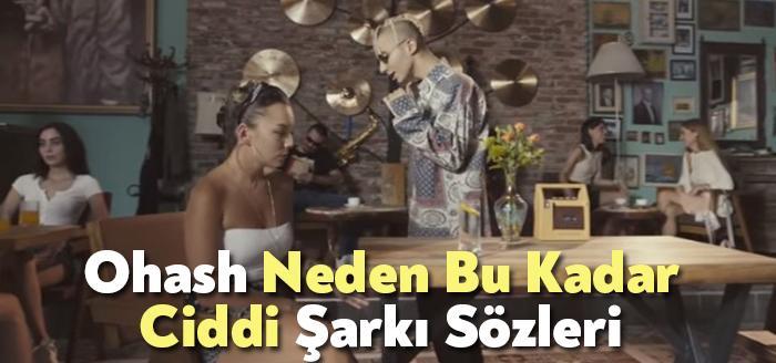Ohash Neden Bu Kadar Ciddi Şarkı Sözleri tarafından merak ediliyor.