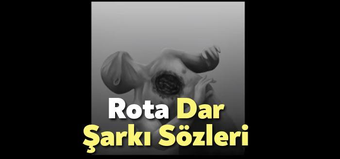 Rota Dar Şarkı Sözleri tarafından merak ediliyor. Rota Dar Sözleri