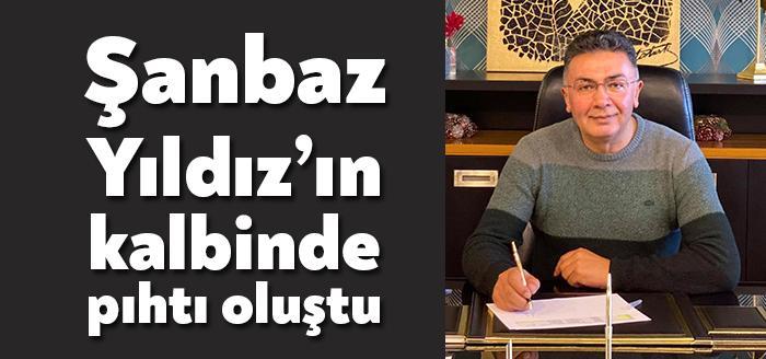 İYİ Parti İl Başkanı Şanbaz Yıldız, kalbinde yaşadığı sorun nedeniyle