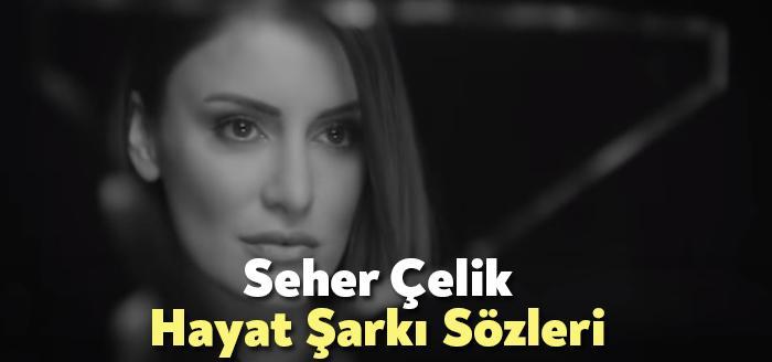 Seher Çelik Hayat Şarkı Sözleri dinleyiciler tarafından merak ediliyor. Seher
