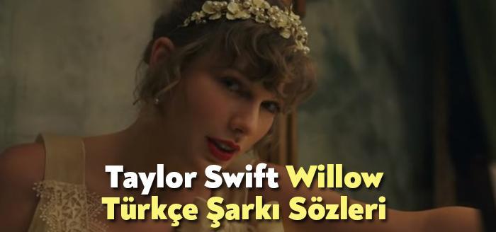 Taylor Swift Willow Türkçe Şarkı Sözleri tarafından merak ediliyor. Taylor
