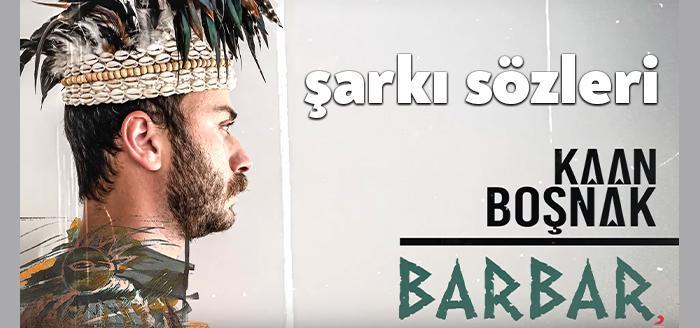 Kaan Boşnak Barbar şarkı sözleri yayınlandı. Alternatif müziğin beğenilen parçalarından