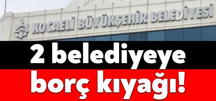 Sayıştay denetçileri Kocaeli Büyükşehir Belediyesi’nin kanuna aykırı olarak iki ilçe