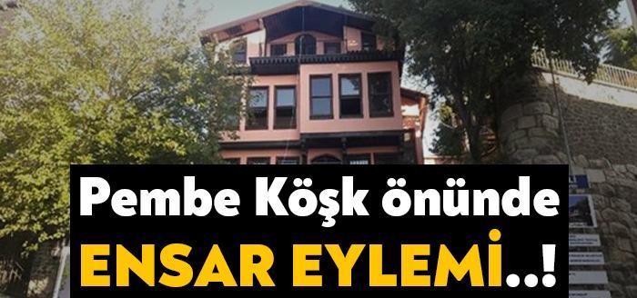 Pembe Köşk İzmit önünde Ensar Vakfı eylemi gerçekleştirilecek. Bilindiği üzere