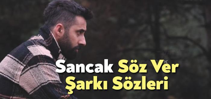 Sancak Söz Ver Şarkı Sözleri tarafından merak ediliyor. Sancak Söz