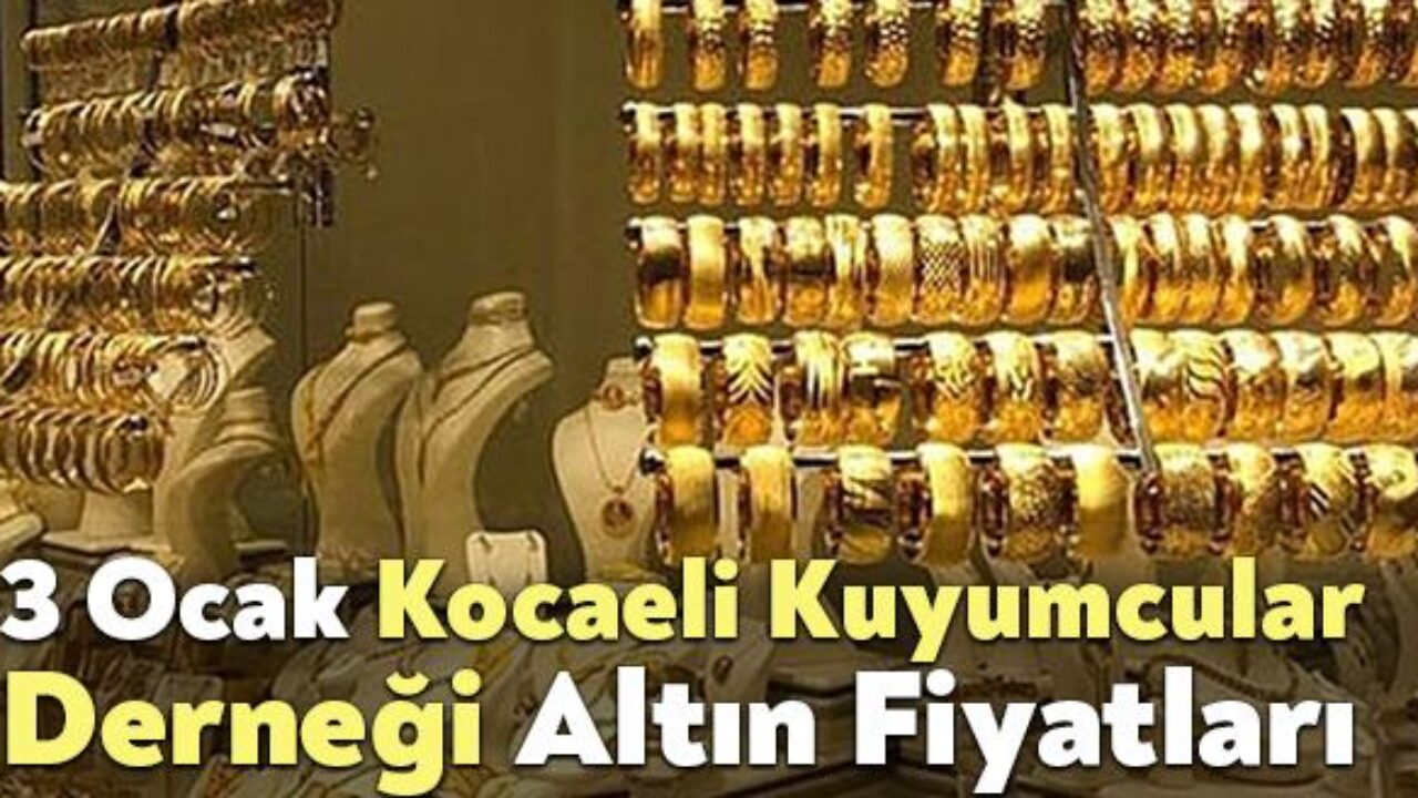 3 Ocak Kocaeli Kuyumcular Dernegi Altin Fiyatlari