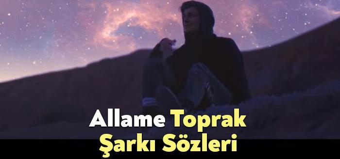 Allame Toprak Şarkı Sözleri dinleyiciler tarafından merak ediliyor. Allame Toprak