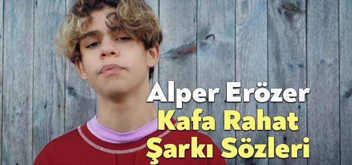 Alper Erözer Kafa Rahat Sözleri dinleyiciler tarafından merak ediliyor. Alper