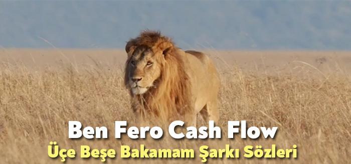 Ben Fero Cash Flow Üçe Beşe Bakamam Şarkı Sözleri tarafından