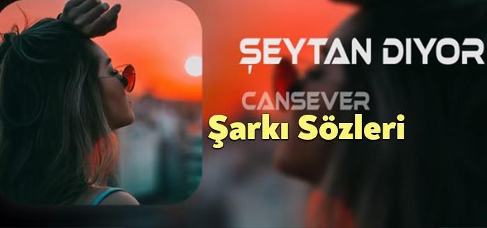 Cansever Şeytan Diyor Ki Sözleri dinleyiciler tarafından merak ediliyor. Cansever