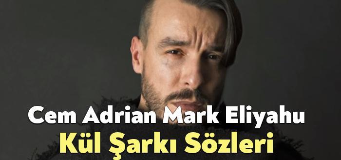Cem Adrian Mark Eliyahu Kül Sözleri dinleyiciler tarafından merak ediliyor.