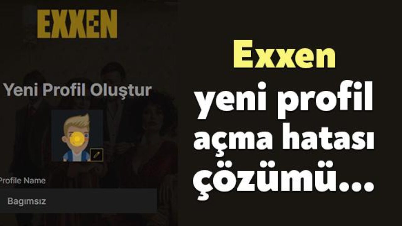 exxen yeni profil acma hatasi