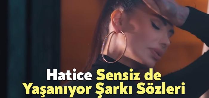 Hatice Sensiz de Yaşanıyor Sözleri dinleyiciler tarafından merak ediliyor. Hatice