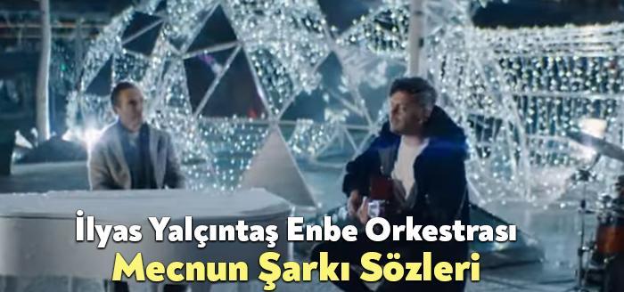 İlyas Yalçıntaş Enbe Orkestrası Mecnun Şarkı Sözleri dinleyiciler tarafından merak