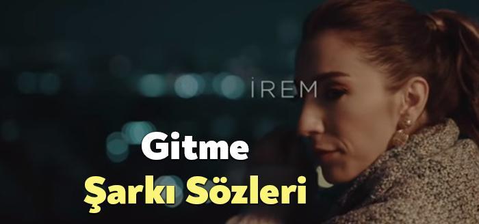 İrem Gitme Şarkı Sözleri dinleyiciler tarafından merak ediliyor. İrem Gitme