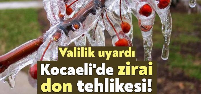 Kocaeli Valiliği, Kocaeli genelinde, “ZİRAİ DON OLAYLARINA KARŞI DİKKATLİ VE