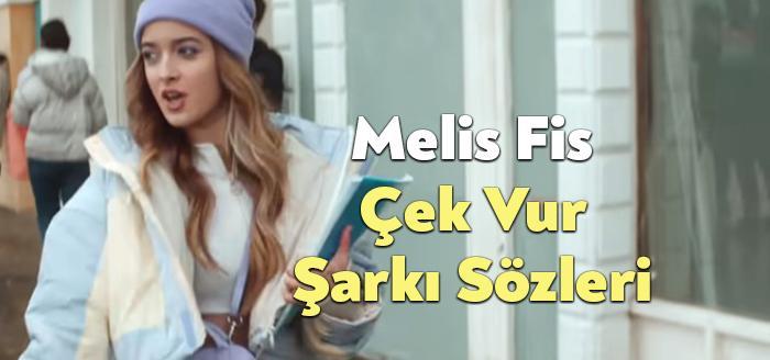Melis Fis Çek Vur Şarkı Sözleri dinleyiciler tarafından merak ediliyor.