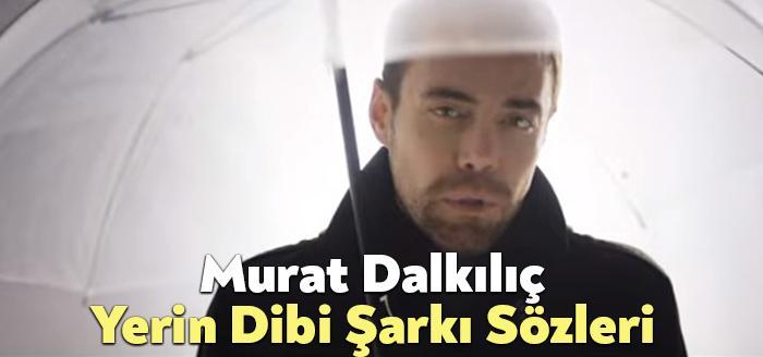 Murat Dalkılıç Yerin Dibi Sözleri dinleyiciler tarafından merak ediliyor. Murat