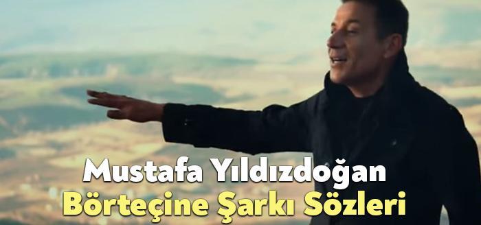 Mustafa Yıldızdoğan Börteçine Sözleri dinleyiciler tarafından merak ediliyor. Mustafa Yıldızdoğan