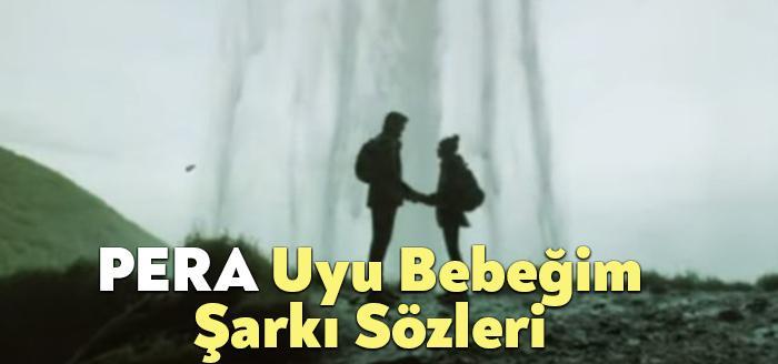 PERA Uyu Bebeğim Şarkı Sözleri dinleyiciler tarafından merak ediliyor. PERA