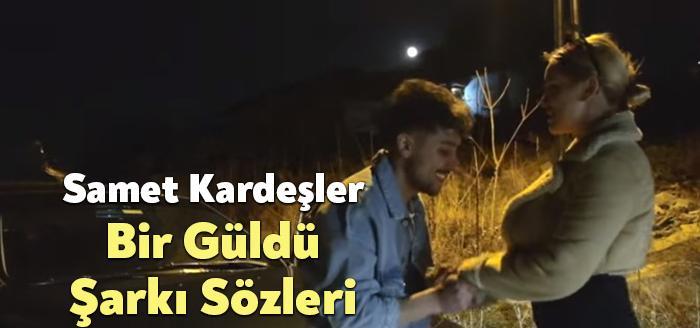Samet Kardeşler Bir Güldü Şarkı Sözleri dinleyiciler tarafından merak ediliyor.