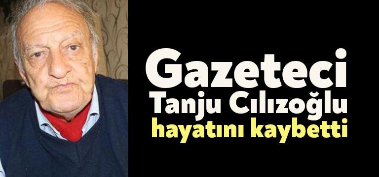 Türk basınının güçlü kalemi Tanju Cılızoğlu vefat etti. Uzun yıllardır