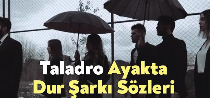 Taladro Ayakta Dur Şarkı Sözleri dinleyiciler tarafından merak ediliyor. Taladro
