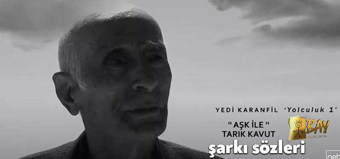 Tarık Kavut Aşk İle şarkı sözleri Türk halk müziği ile