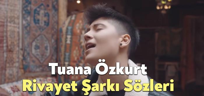 Tuana Özkurt Rivayet Şarkı Sözleri dinleyiciler tarafından merak ediliyor. Tuana