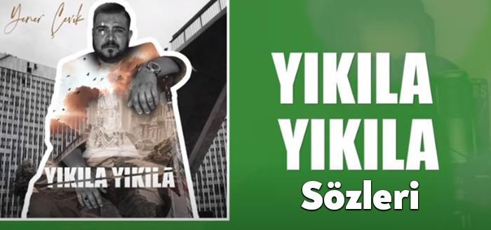 Yener Çevik Yıkıla Yıkıla Şarkı Sözleri dinleyiciler tarafından merak ediliyor.
