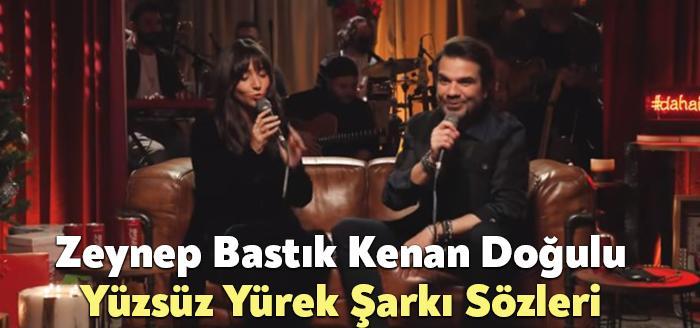Zeynep Bastık Kenan Doğulu Yüzsüz Yürek Şarkı Sözleri dinleyiciler tarafından