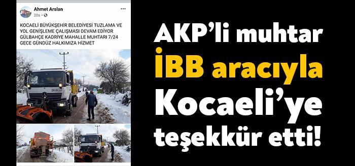İBB'nin kar küreme araçları İzmit'in köylerinde çalışmaya başlamıştı. AKP'li muhtar
